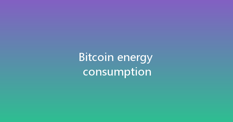 Bitcoin energy consumption 