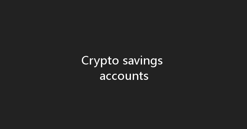 Crypto savings accounts 