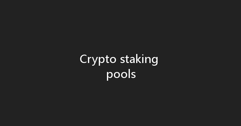 Crypto staking pools 