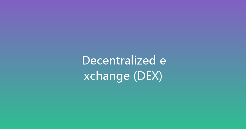 Decentralized exchange (DEX) 