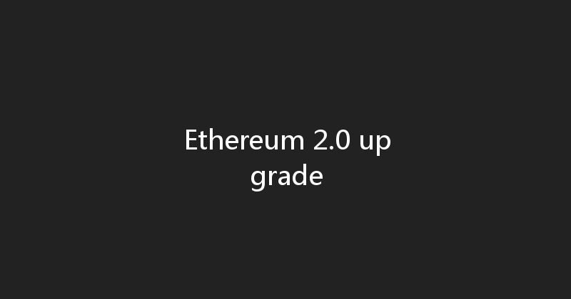Ethereum 2.0 upgrade 