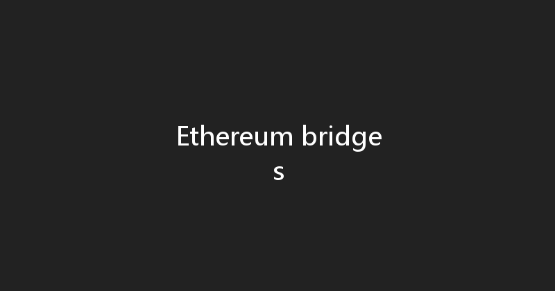 Ethereum bridges 