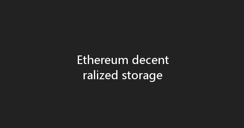 Ethereum decentralized storage 