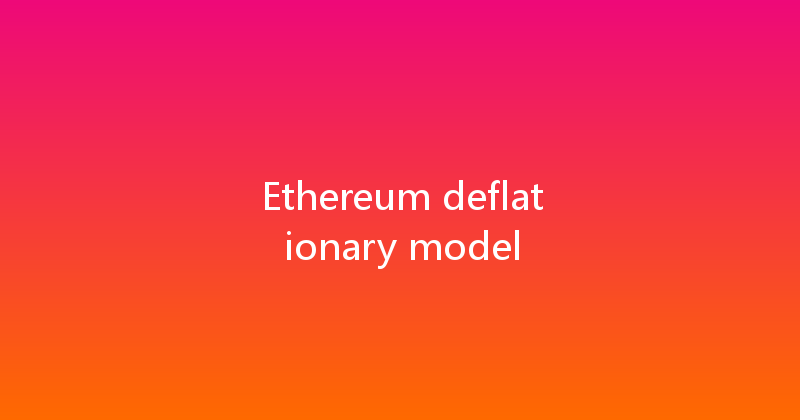 Ethereum deflationary model 