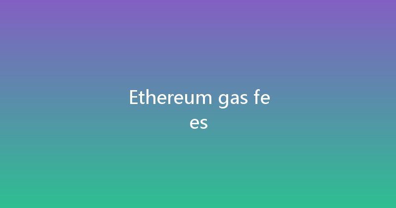 Ethereum gas fees 