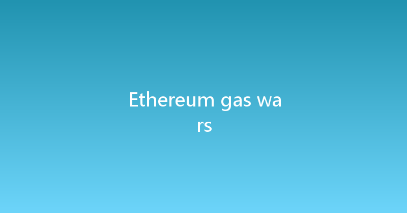 Ethereum gas wars 