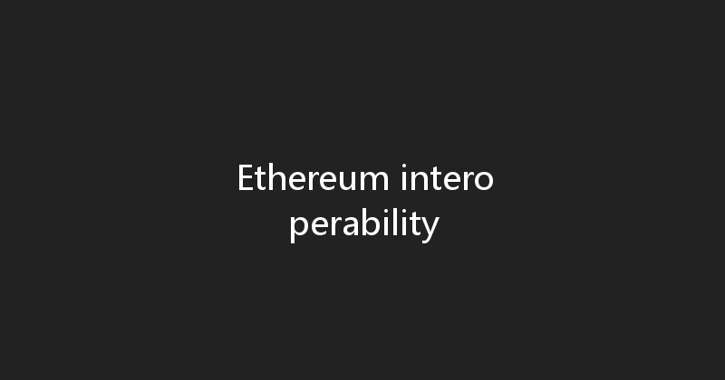 Ethereum interoperability 