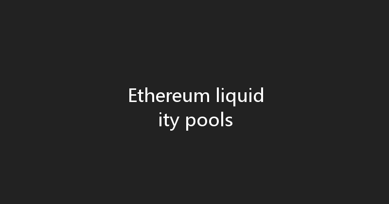 Ethereum liquidity pools 