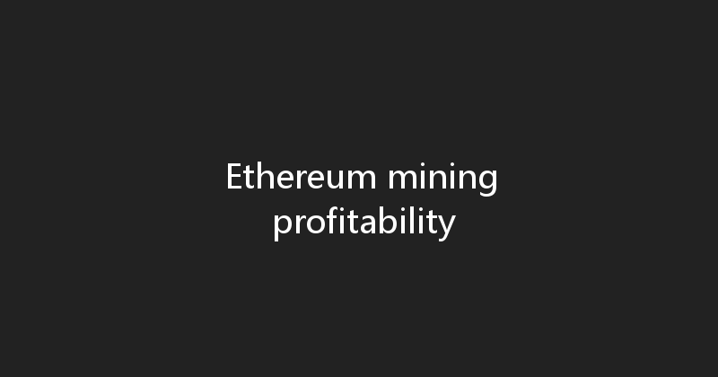 Ethereum mining profitability 