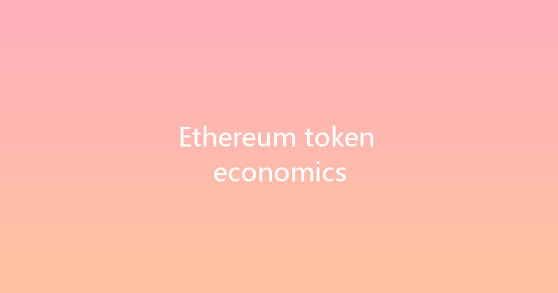 Ethereum token economics 