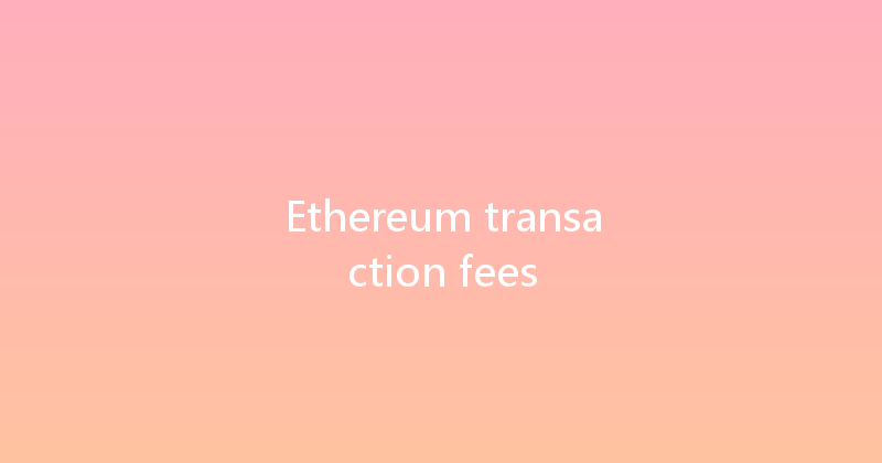 Ethereum transaction fees 