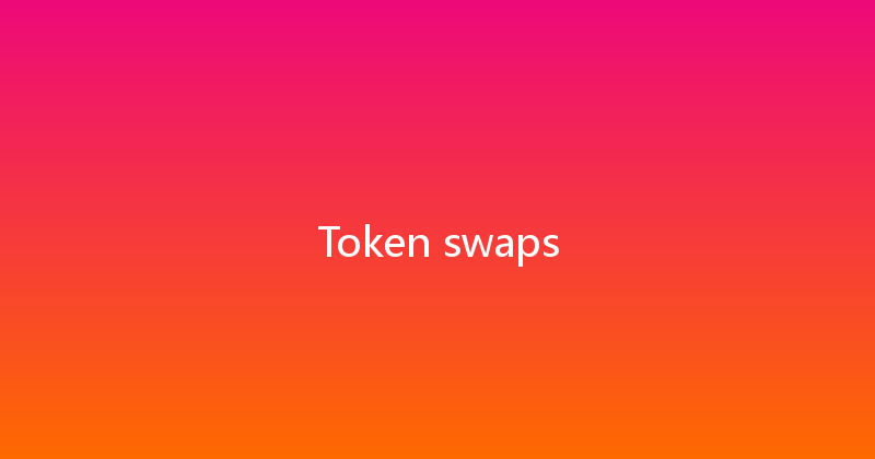 Token swaps 
