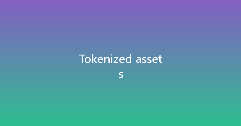 Tokenized assets 