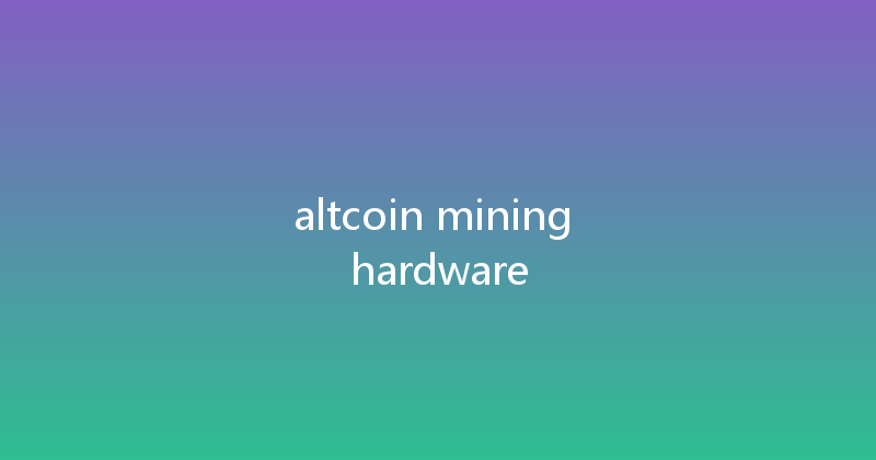 altcoin mining hardware 