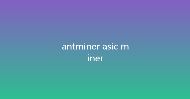 antminer asic miner 