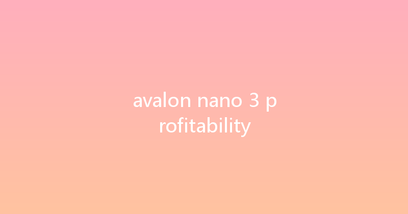 avalon nano 3 profitability 