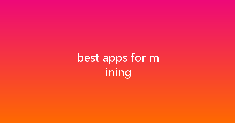 best apps for mining 