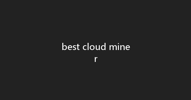 best cloud miner 