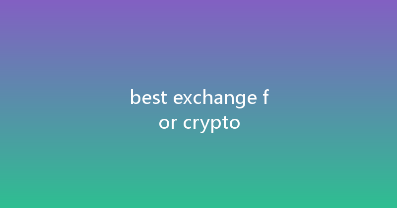 best exchange for crypto 