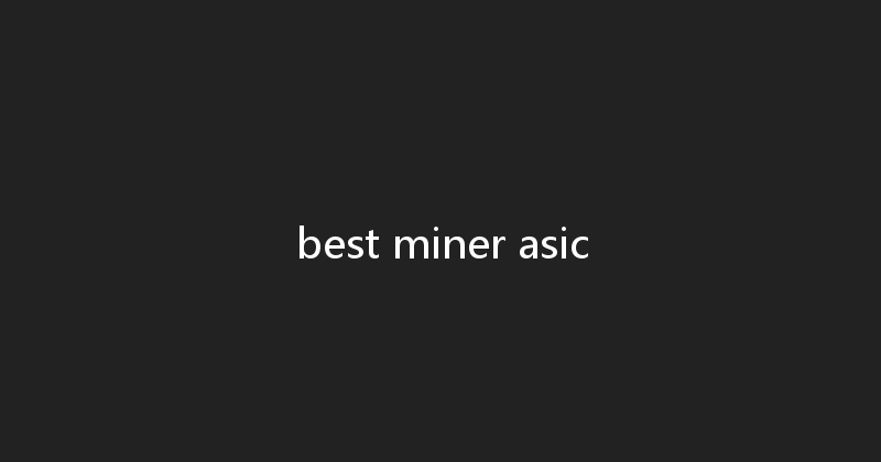 best miner asic 