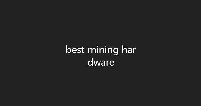 best mining hardware 