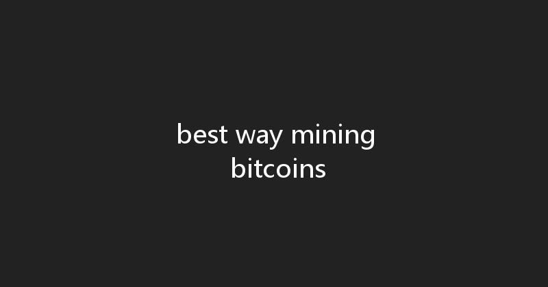 best way mining bitcoins 