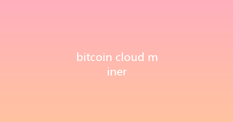 bitcoin cloud miner 