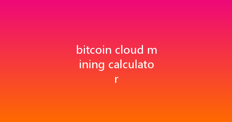 bitcoin cloud mining calculator 