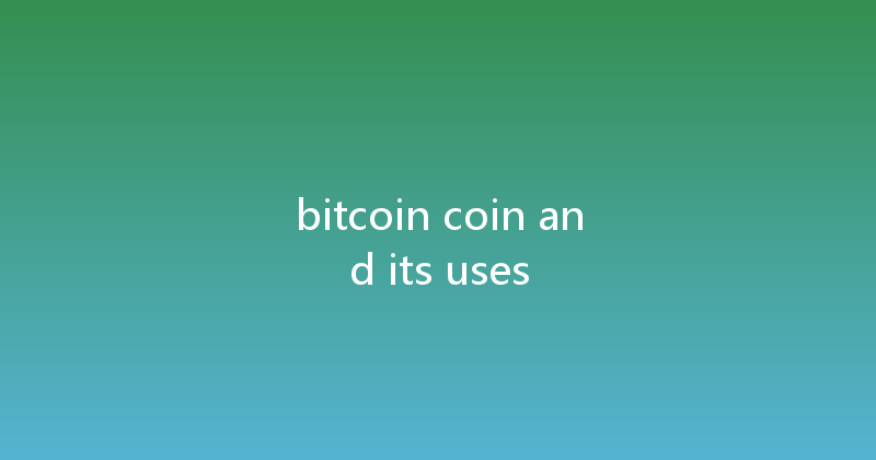 bitcoin coin and its uses 