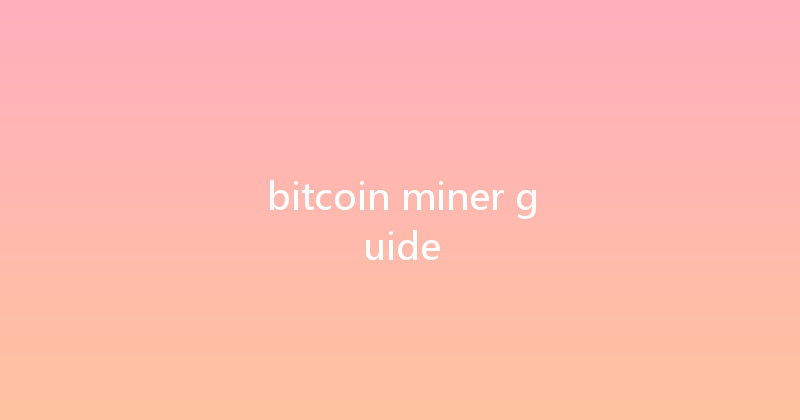 bitcoin miner guide 