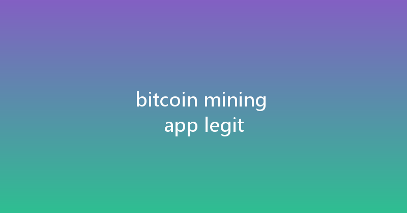 bitcoin mining app legit 