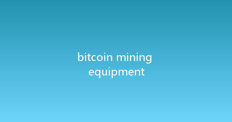 bitcoin mining equipment 