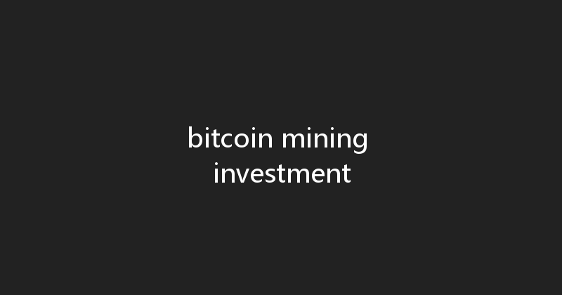bitcoin mining investment 