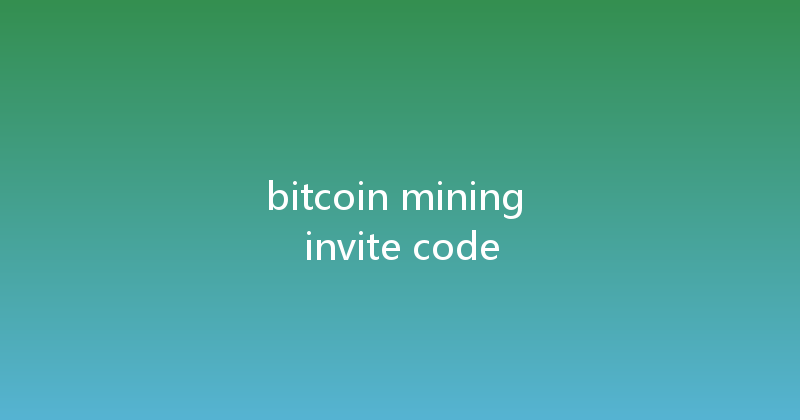 bitcoin mining invite code 