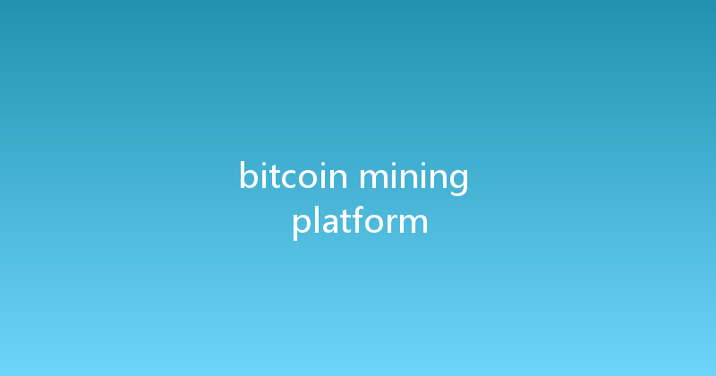 bitcoin mining platform 
