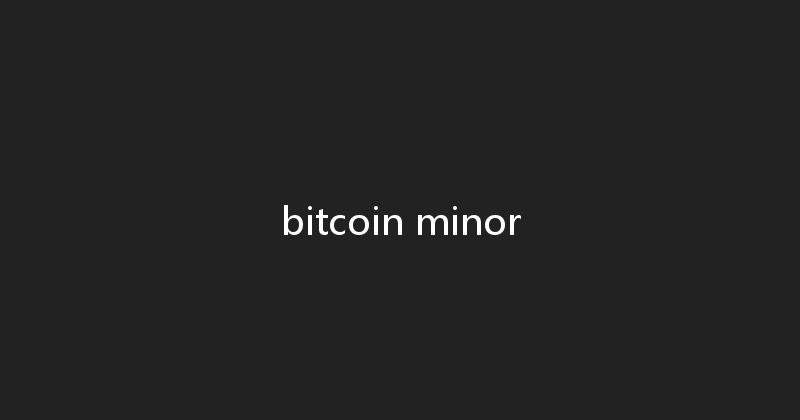 bitcoin minor 
