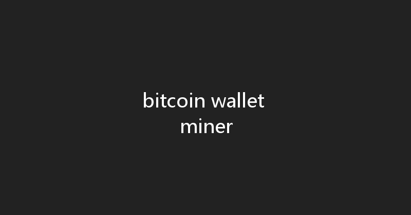 bitcoin wallet miner 