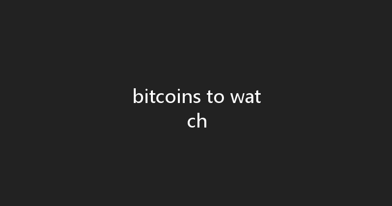 bitcoins to watch 