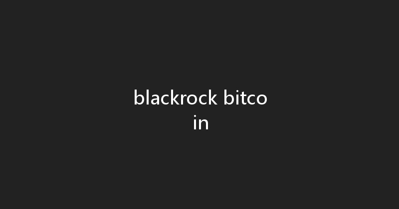blackrock bitcoin 