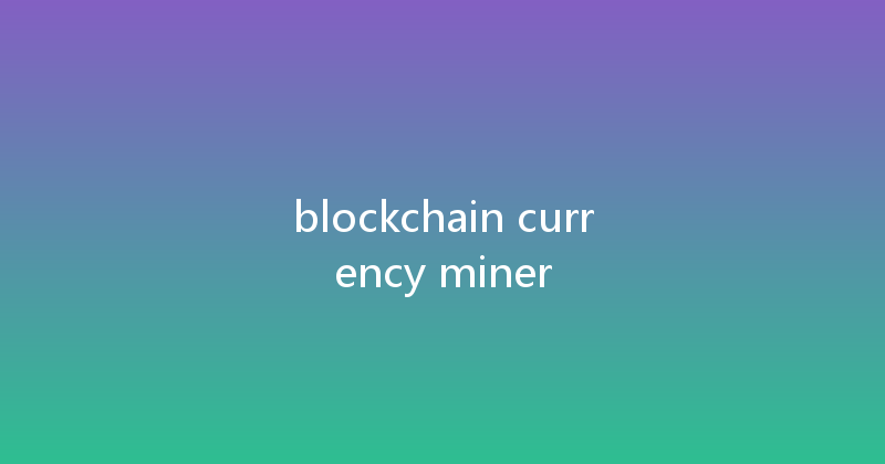 blockchain currency miner 