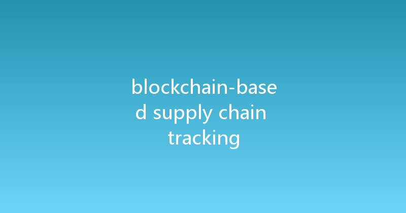 blockchain-based supply chain tracking 