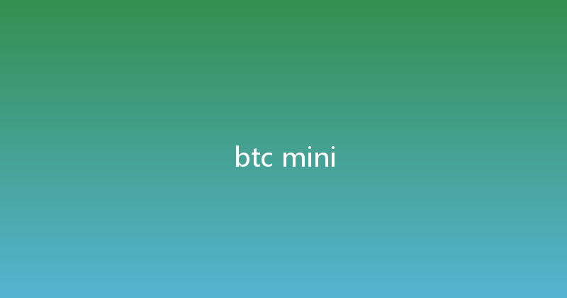 btc mini 