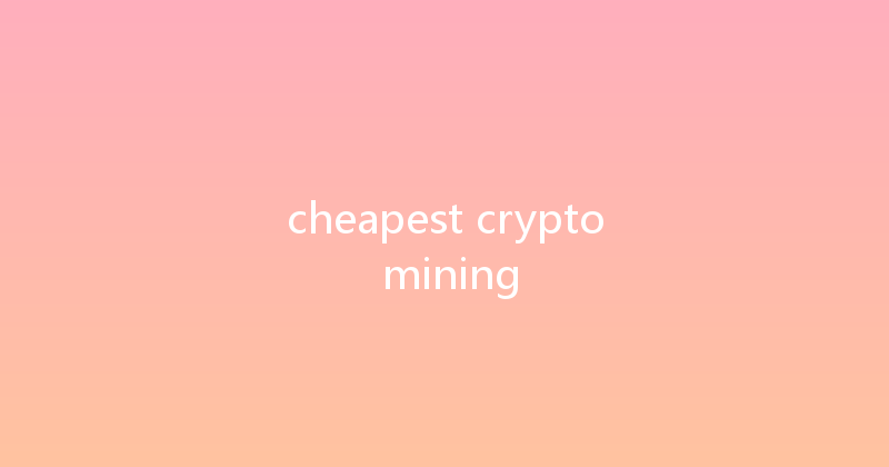 cheapest crypto mining 