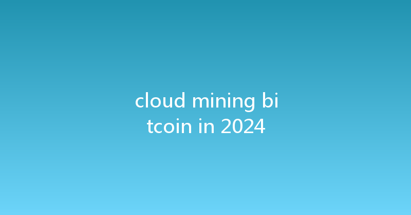 cloud mining bitcoin in 2024 