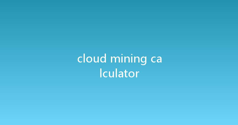 cloud mining calculator 