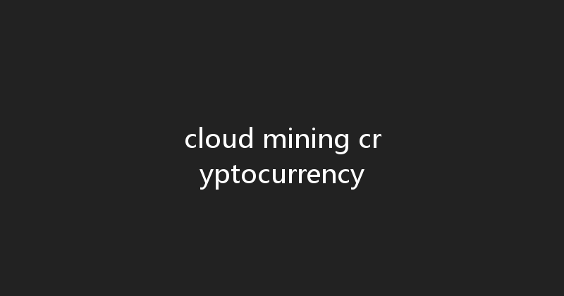 cloud mining cryptocurrency 