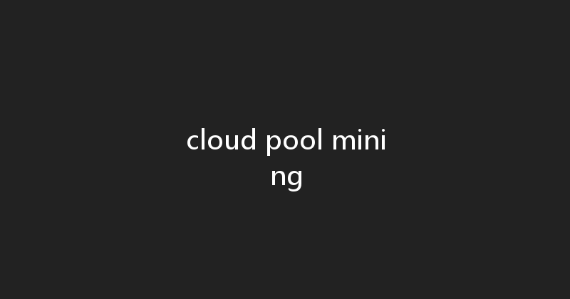 cloud pool mining 
