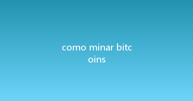 como minar bitcoins 