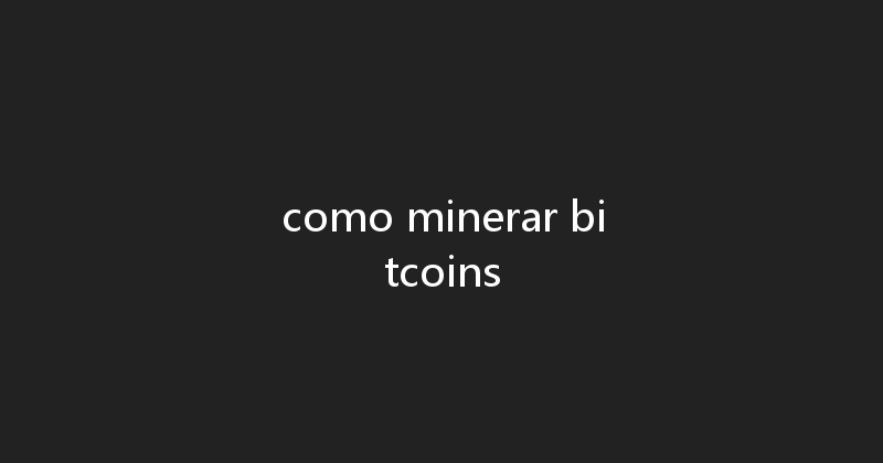 como minerar bitcoins 