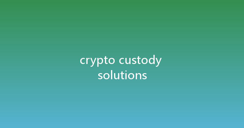 crypto custody solutions 